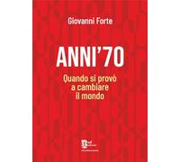 Anni '70. Quando si provò a cambiare il mondo