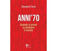 Anni '70. Quando si provò a cambiare il mondo