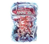 Libri Caricola Michele - Anni '80. La Nascita Della Nostalgia Cinematografica