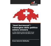 "Anni burrascosi": l'emergere della politica estera svizzera: Lo Stato federale svizzero del 1848 e le sue relazioni estere negli anni dal 1848 al 1872