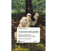 Anni con mio padre. Dolcezza, problematicità, tragedia della vecchiaia di Tolstoj
