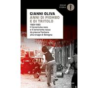 Anni di piombo e di tritolo. 1969-1980. Il terrorismo nero e il terrorismo rosso da piazza Fontana alla strage di Bologna