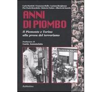 Anni di piombo. Il Piemonte e Torino alla prova del terrorismo - AA.VV.