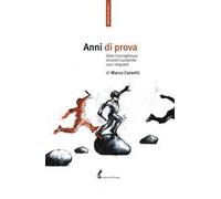 Anni di prova. Oltre l'accoglienza: incontri e pratiche con i migranti