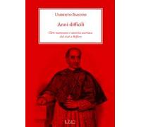 Anni difficili. Clero mantovano e autorità austriaca dal 1848 a Belfiore