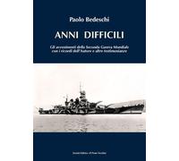 Anni difficili. Gli avvenimenti della seconda guerra mondiale con i ricordi dell'autore e altre testimonianze