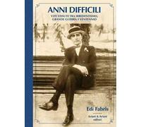 Anni difficili. Vite vissute tra irredentismo, Grande Guerra e Ventennio