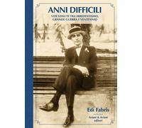 Anni difficili. Vite vissute tra irredentismo, Grande Guerra e Ventennio -...