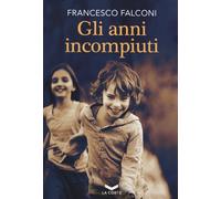 ANNI INCOMPIUTI (GLI) - Falconi Francesco - 2024 - La Corte Editore
