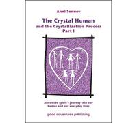 Anni Sennov The Crystal Human and the Crystallization Process Part I (Tascabile)