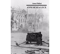 Anni senza luce di Anna Pulizzi, 2020, Youcanprint