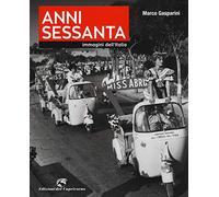 Anni Sessanta. Immagini dell'Italia. Ediz. illustrata