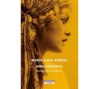 Anni Sessanta. Quando eravamo giovani - Agnese Maria Luisa