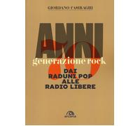 Anni Settanta. Generazione rock. Dai raduni pop alle radio libere - Casira...