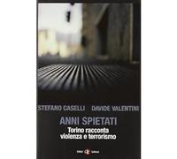 Anni spietati. Torino racconta violenza e terrorismo [Paperback] Caselli, Stefan