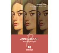 Anni sprecati. Poesie 1970-1980