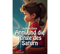 Anni und die Ringe des Saturn: Das personalisierte Erstlesebuch & Vorlesebuch für Kinder von 6-10 Jahren mit Ausmalbildern