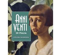 Anni Venti in Italia. L'età dell'incertezza. Catalogo della mostra (Genova, 05 ottobre 2019-01 marzo 2020). Ediz. illustrata