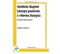 Annibale Bugnini. Liturgia pastorale e riforma liturgica - [CLV]