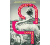 Annie-B Parson The Choreography of Everyday Life (Copertina rigida)