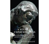Annie Besant A Study In Consciousness - A Contribution To The Scienc (Tascabile)