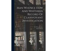 Annie Besant C Man Whence How And WhitherA Record Of Clairvoyant I (Tascabile)