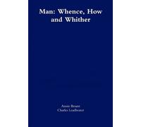 Annie Besant Charles Leadbeater Man: Whence, How and Whither (Tascabile)