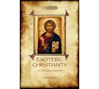 Annie Besant Esoteric Christianity - or, the Lesser Mysteries (Tascabile)