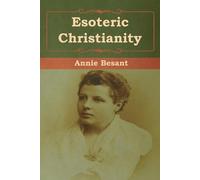 Annie Besant Esoteric Christianity (Tascabile)