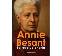 Annie Besant: La Revolucionaria