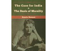 Annie Besant The Case for India & The Basis of Morality (Tascabile)
