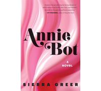 Annie Bot: A Novel - Greer Sierra