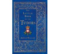 Annie Bullen The Little Book of the Tudors (Tascabile)
