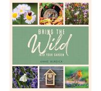 Annie Burdick Bring the Wild into Your Garden (Copertina rigida)