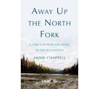 Annie Chappell Away Up the North Fork (Tascabile)