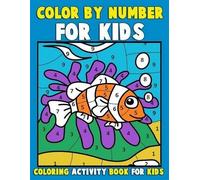 Color by Number for Kids: Coloring Activity Book for Kids: A Jumbo Childrens Coloring Book with 50 Large Pages (kids coloring books ages 4-8)