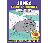 JUMBO Color By Number for Kids: Coloring Activity Book for Kids: A Jumbo Childrens Coloring Book with 110+ Large Pages: Volume 1