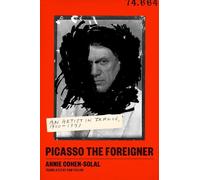 Annie Cohen-Solal Picasso the Foreigner (Copertina rigida)