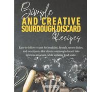 Annie D'Coco Simple and Creative Sourdough Discard Recipes (Tascabile)