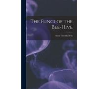 Annie Dorothy Betts The Fungi of the Bee-hive (Copertina rigida)