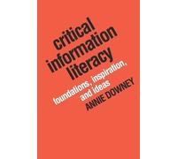 Annie Downey Critical Information Literacy (Tascabile)