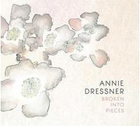 Annie Dressner - Broken Into Pieces