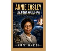 Annie Easley: The Hidden Codebreaker Who Helped Launch the Space Age: A Powerful Journey Through Mathematics, Computing, and the Quiet Genius Behind NASA’s Early Innovations