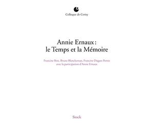 ANNIE ERNAUX : LE TEMPS ET LA MEMOIRE: Colloque de Cerisy