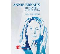 Annie Ernaux. Ritratto di una vita - [Dei Merangoli Editrice]