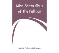 Annie Fellows Johnston Miss Santa Claus of the Pullman (Tascabile)