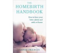 Annie Francis The Homebirth Handbook (Tascabile)