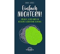 Annie Grace Einfach nüchtern: Freiheit, Glück und ein besser (Copertina rigida)