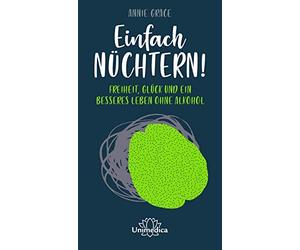 Annie Grace Einfach nüchtern: Freiheit, Glück und ein besser (Copertina rigida)