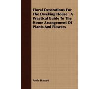 Annie Hassard Floral Decorations For The Dwelling House (Tascabile)